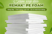 Tấm Xốp Dẻo Remak® PE Foam – Giải Pháp Bảo Vệ Hàng Hóa Chuyên Nghiệp, Cách Âm Cách Nhiệt Tuyệt Vời